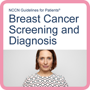 NCCN Guidelines for Patients: Breast Cancer Screening and Diagnosis